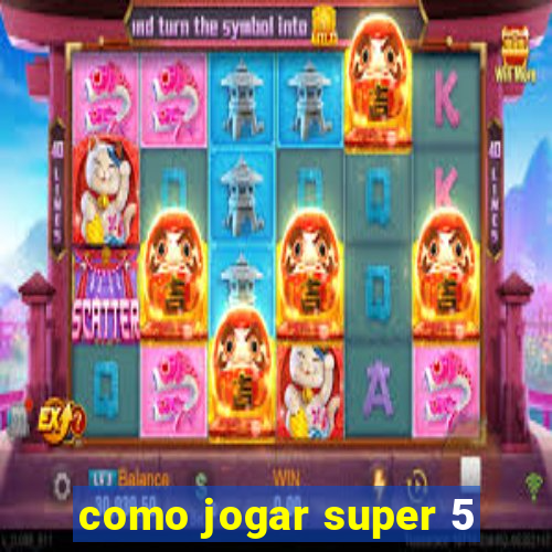 como jogar super 5